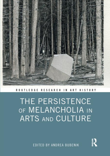 The Persistence of Melancholia in Arts and Culture, Paperback / softback Book