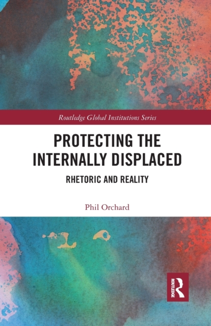 Protecting the Internally Displaced : Rhetoric and Reality, Paperback / softback Book