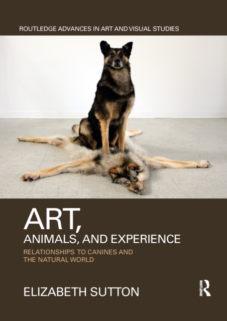 Art, Animals, and Experience : Relationships to Canines and the Natural World, Paperback / softback Book