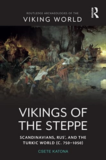Vikings of the Steppe : Scandinavians, Rus’, and the Turkic World (c. 750–1050), Paperback / softback Book