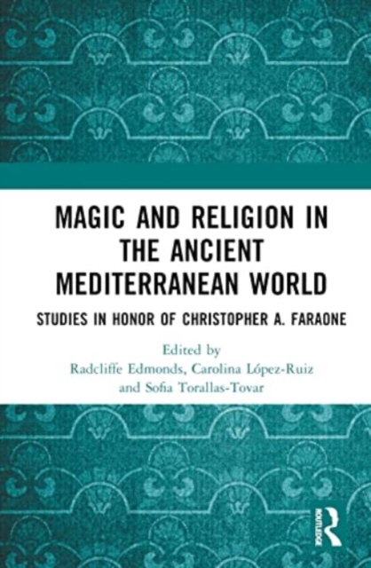 Magic and Religion in the Ancient Mediterranean World : Studies in Honor of Christopher A. Faraone, Hardback Book