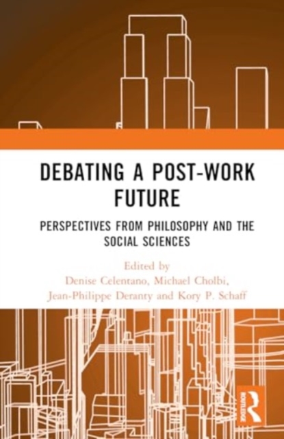 Debating a Post-Work Future : Perspectives from Philosophy and the Social Sciences, Hardback Book