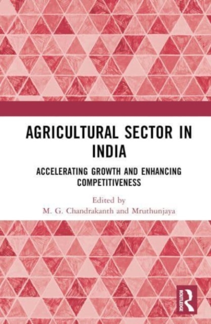 Agricultural Sector in India : Accelerating Growth and Enhancing Competitiveness, Hardback Book