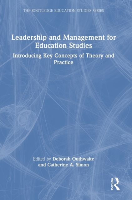 Leadership and Management for Education Studies : Introducing Key Concepts of Theory and Practice, Hardback Book