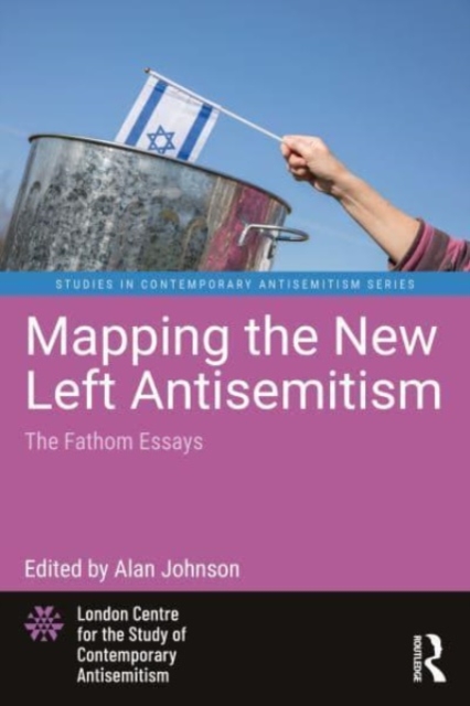 Mapping the New Left Antisemitism : The Fathom Essays, Paperback / softback Book