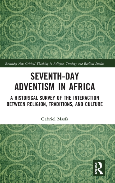Seventh-Day Adventism in Africa : A Historical Survey of The Interaction Between Religion, Traditions, and Culture, Hardback Book