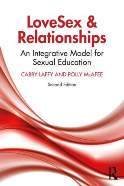 LoveSex and Relationships : An Integrative Model for Sexual Education, Hardback Book