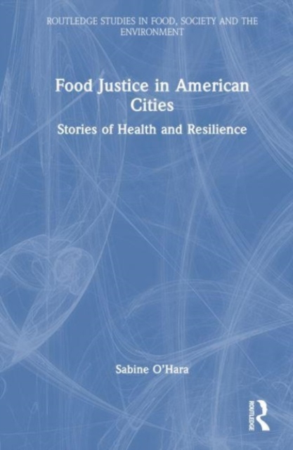 Food Justice in American Cities : Stories of Health and Resilience, Hardback Book