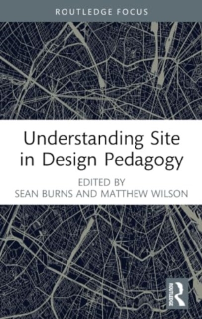 Understanding Site in Design Pedagogy, Paperback / softback Book