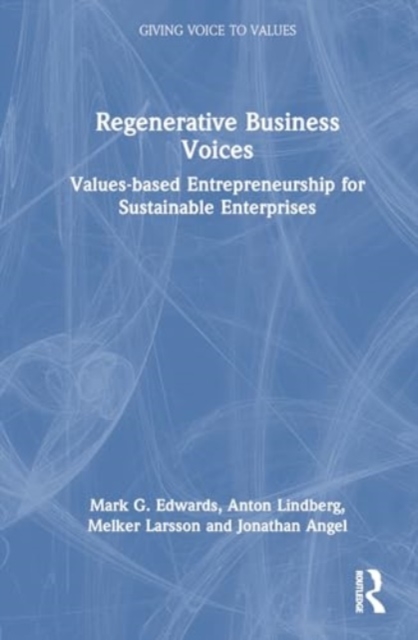 Regenerative Business Voices : Values-based Entrepreneurship for Sustainable Enterprises, Hardback Book