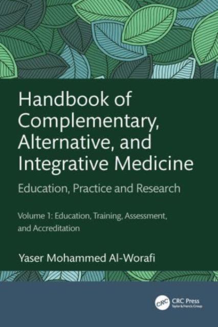 Handbook of Complementary, Alternative, and Integrative Medicine : Education, Practice and Research Volume 1: Education, Training, Assessment, and Accreditation, Hardback Book