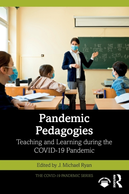 Pandemic Pedagogies : Teaching and Learning during the COVID-19 Pandemic, Paperback / softback Book