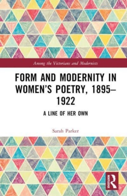 Form and Modernity in Women’s Poetry, 1895–1922 : A Line of Her Own, Hardback Book