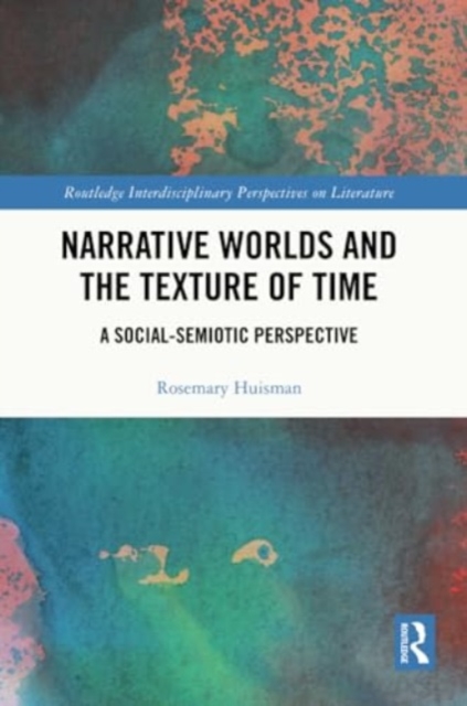 Narrative Worlds and the Texture of Time : A Social-Semiotic Perspective, Paperback / softback Book