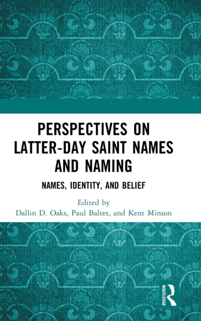 Perspectives on Latter-day Saint Names and Naming : Names, Identity, and Belief, Hardback Book