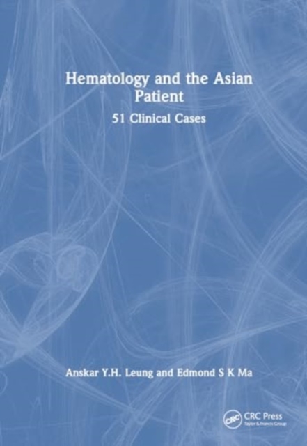 Haematology and the Asian Patient : 51 Clinical Cases, Hardback Book
