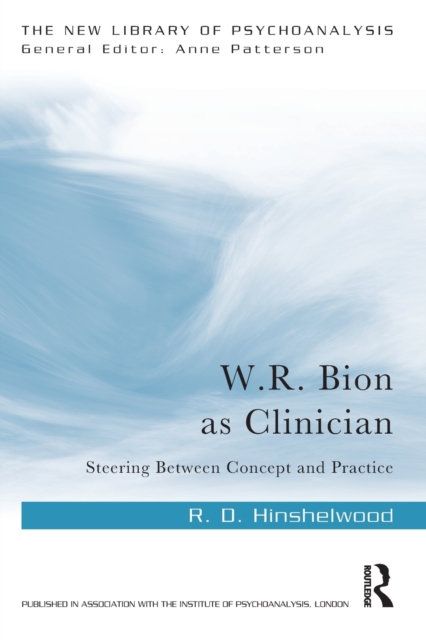 W.R. Bion as Clinician : Steering Between Concept and Practice, Paperback / softback Book