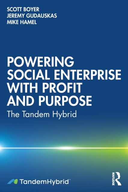 Powering Social Enterprise with Profit and Purpose : The Tandem Hybrid, Paperback / softback Book