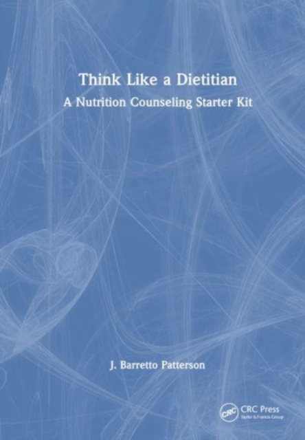 Think Like a Dietitian : A Nutrition Counseling Starter Kit, Hardback Book