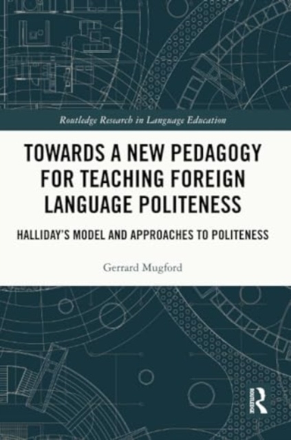 Towards a New Pedagogy for Teaching Foreign Language Politeness : Halliday’s Model and Approaches to Politeness, Paperback / softback Book