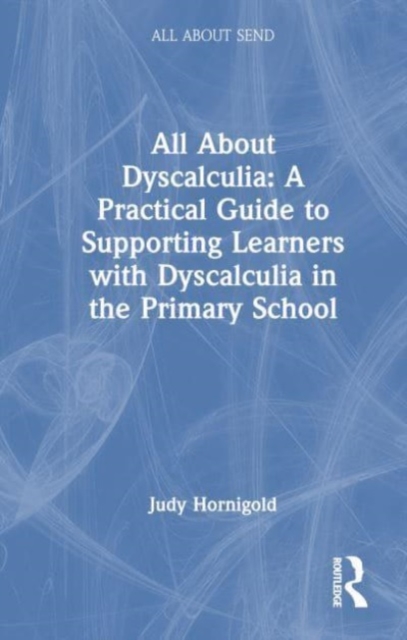 All About Dyscalculia: A Practical Guide for Primary Teachers, Hardback Book