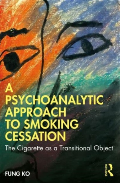 A Psychoanalytic Approach to Smoking Cessation : The Cigarette as a Transitional Object, Paperback / softback Book