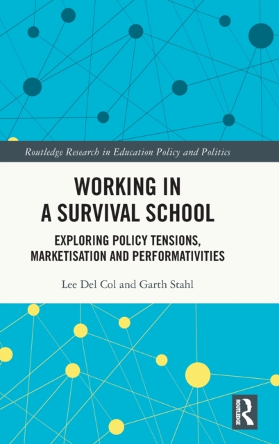 Working in a Survival School : Exploring Policy Tensions, Marketisation and Performativities, Hardback Book