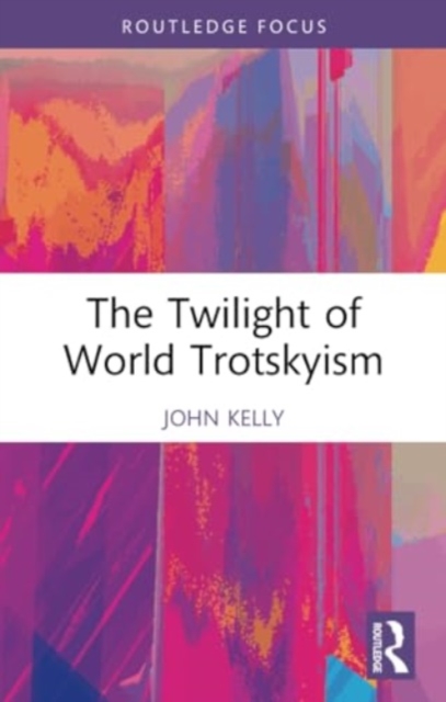 The Twilight of World Trotskyism, Paperback / softback Book
