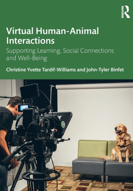 Virtual Human-Animal Interactions : Supporting Learning, Social Connections and Well-being, Paperback / softback Book