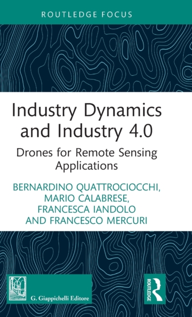 Industry Dynamics and Industry 4.0 : Drones for Remote Sensing Applications, Hardback Book