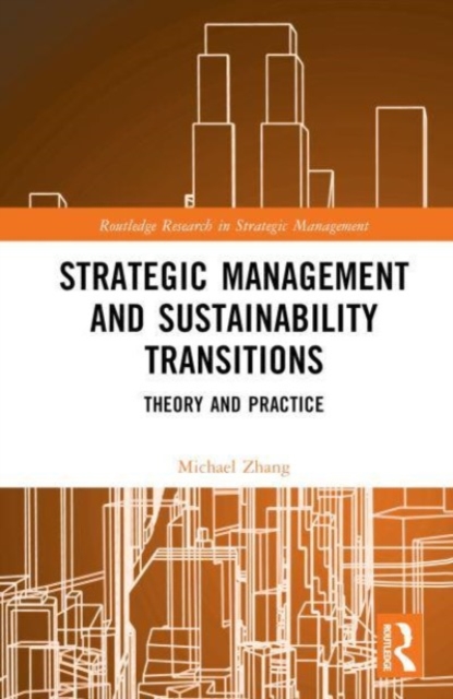 Strategic Management and Sustainability Transitions : Theory and Practice, Hardback Book