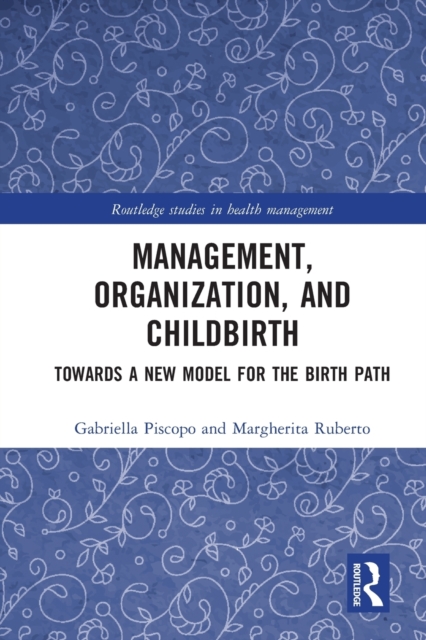 Management, Organization, and Childbirth : Towards a New Model for the Birth Path, Paperback / softback Book