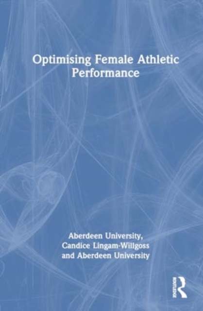 Optimising Female Athletic Performance, Hardback Book