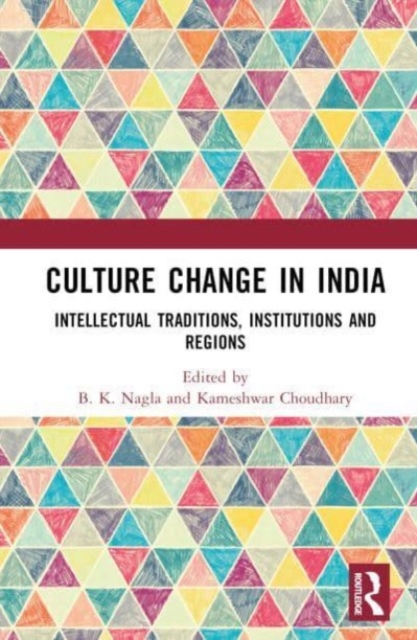Culture Change in India : Intellectual Traditions, Institutions and Regions, Hardback Book