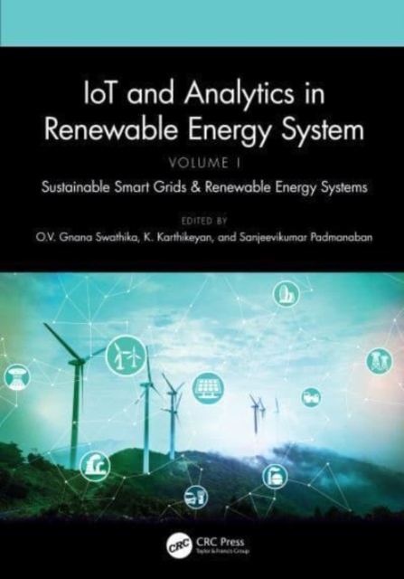 IoT and Analytics in Renewable Energy Systems (Volume 1) : Sustainable Smart Grids & Renewable Energy Systems, Hardback Book