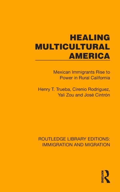Healing Multicultural America : Mexican Immigrants Rise to Power in Rural California, Hardback Book