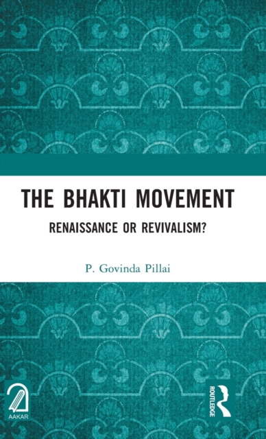 The Bhakti Movement : Renaissance or Revivalism?, Hardback Book