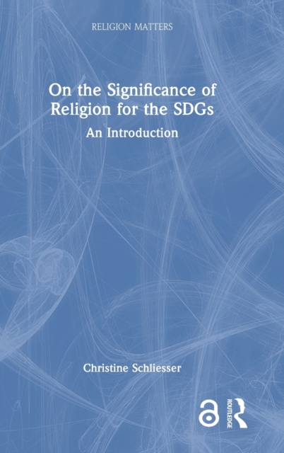On the Significance of Religion for the SDGs : An Introduction, Hardback Book