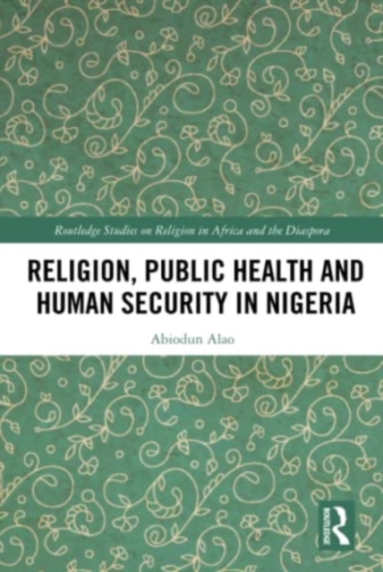 Religion, Public Health and Human Security in Nigeria, Hardback Book