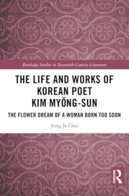 The Life and Works of Korean Poet Kim Myong-sun : The Flower Dream of a Woman Born Too Soon, Paperback / softback Book