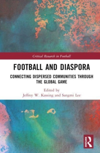 Football and Diaspora : Connecting Dispersed Communities through the Global Game, Hardback Book