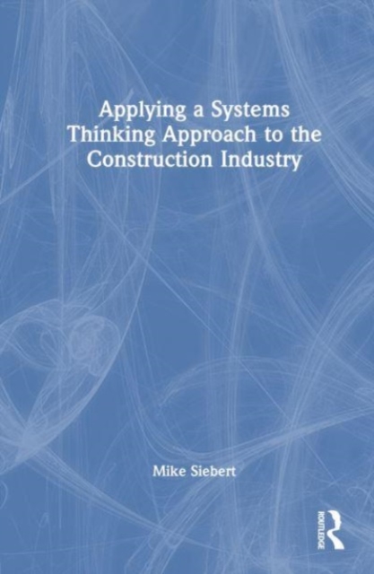 Applying a Systems Thinking Approach to the Construction Industry, Hardback Book