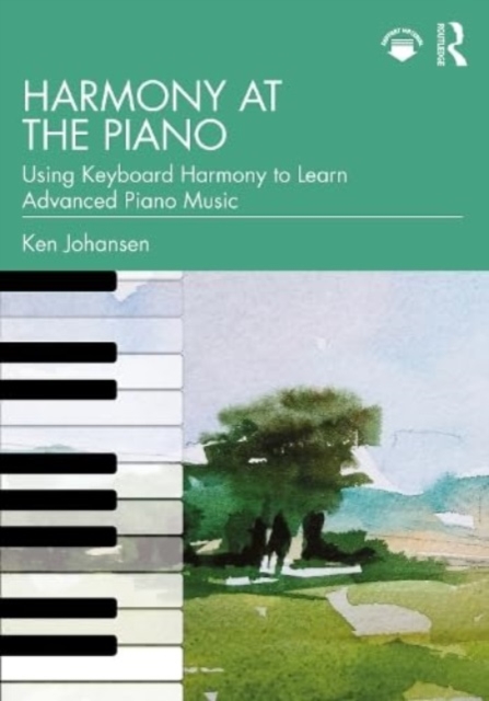 Harmony at the Piano : Using Keyboard Harmony to Learn Advanced Piano Music, Paperback / softback Book