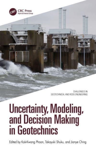 Uncertainty, Modeling, and Decision Making in Geotechnics, Hardback Book