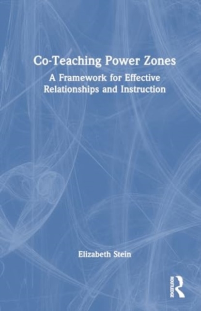 The Co-Teaching Power Zone : A Framework for Effective Relationships and Instruction, Hardback Book