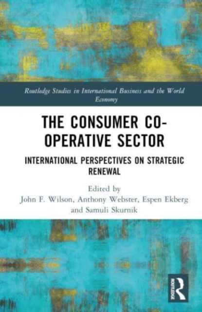 The Consumer Co-operative Sector : International Perspectives on Strategic Renewal, Hardback Book
