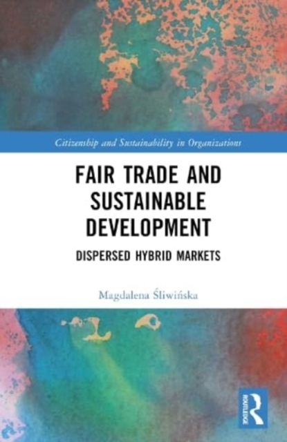 Fair Trade and Sustainable Development : Dispersed Hybrid Markets, Hardback Book