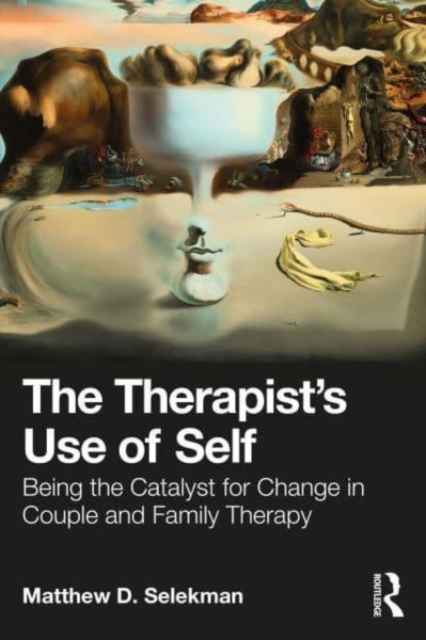 The Therapist’s Use of Self : Being the Catalyst for Change in Couple and Family Therapy, Paperback / softback Book