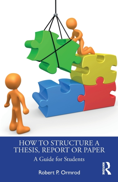 How to Structure a Thesis, Report or Paper : A Guide for Students, Paperback / softback Book