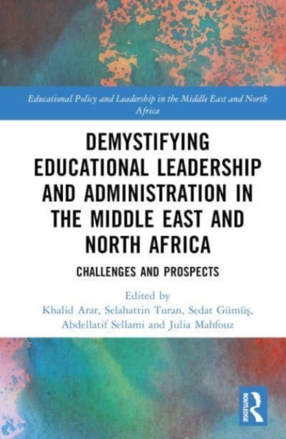 Demystifying Educational Leadership and Administration in the Middle East and North Africa : Challenges and Prospects, Hardback Book